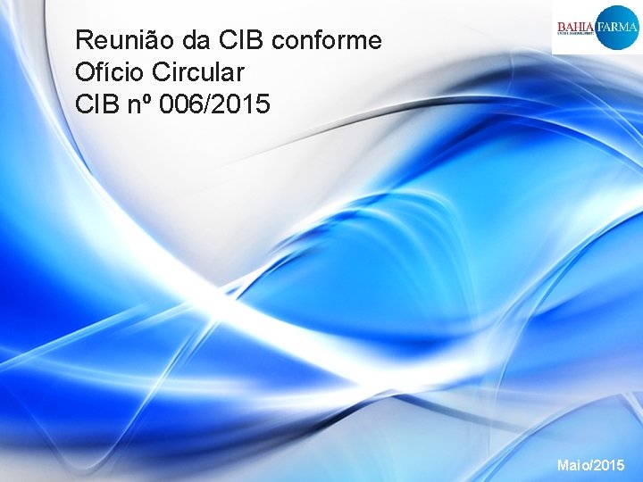 Reunião da CIB conforme Ofício Circular CIB nº 006/2015 Maio/2015 