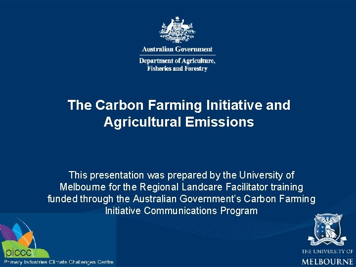 The Carbon Farming Initiative and Agricultural Emissions This presentation was prepared by the University