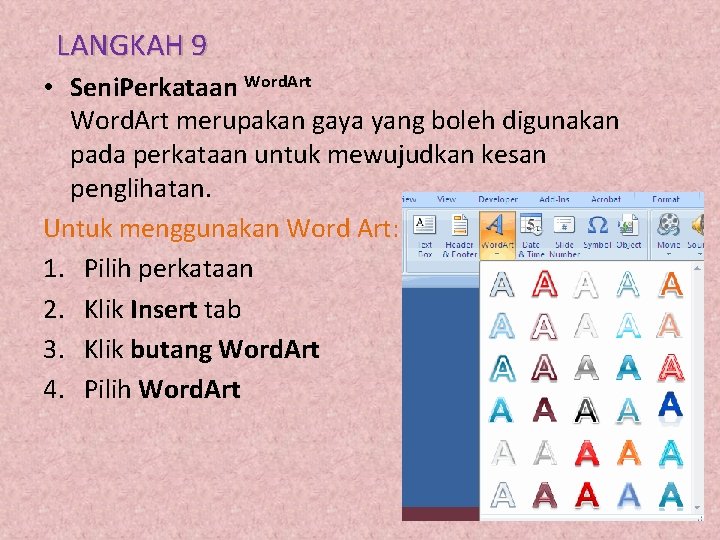 LANGKAH 9 • Seni. Perkataan Word. Art merupakan gaya yang boleh digunakan pada perkataan