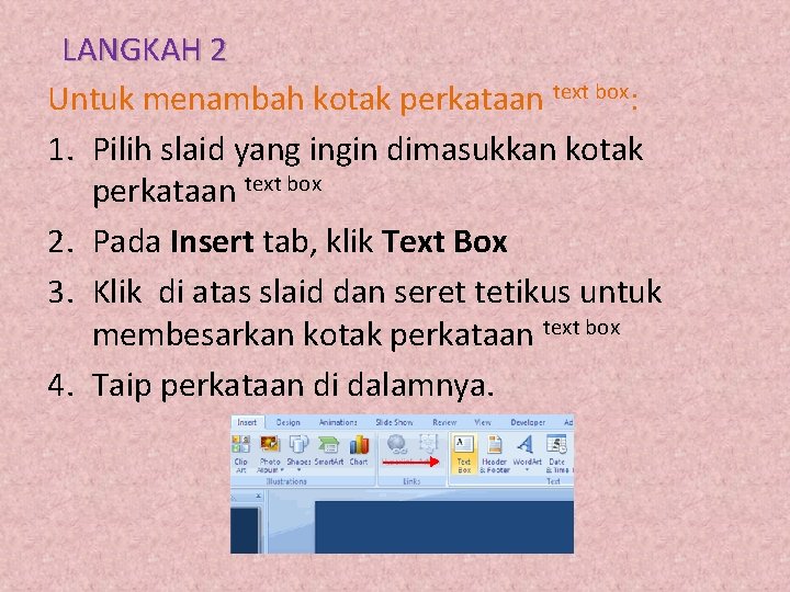 LANGKAH 2 Untuk menambah kotak perkataan text box: 1. Pilih slaid yang ingin dimasukkan