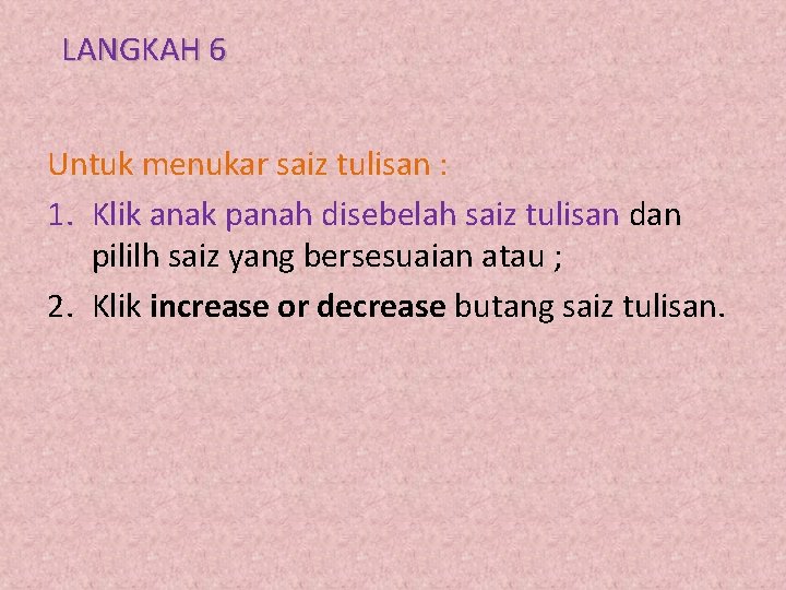 LANGKAH 6 Untuk menukar saiz tulisan : 1. Klik anak panah disebelah saiz tulisan