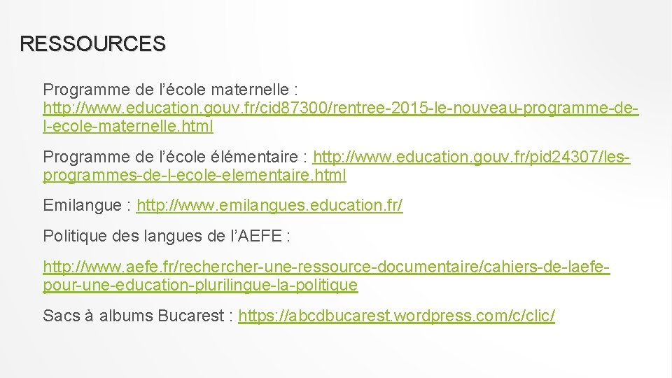 RESSOURCES Programme de l’école maternelle : http: //www. education. gouv. fr/cid 87300/rentree-2015 -le-nouveau-programme-del-ecole-maternelle. html