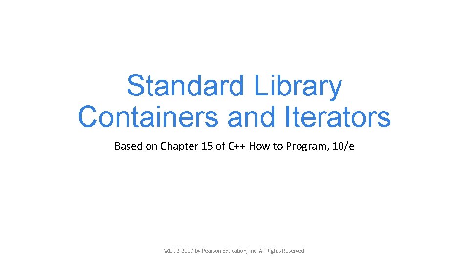 Standard Library Containers and Iterators Based on Chapter 15 of C++ How to Program,