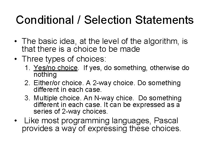 Conditional / Selection Statements • The basic idea, at the level of the algorithm,