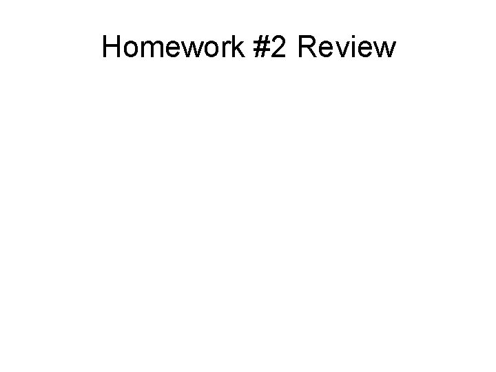 Homework #2 Review 