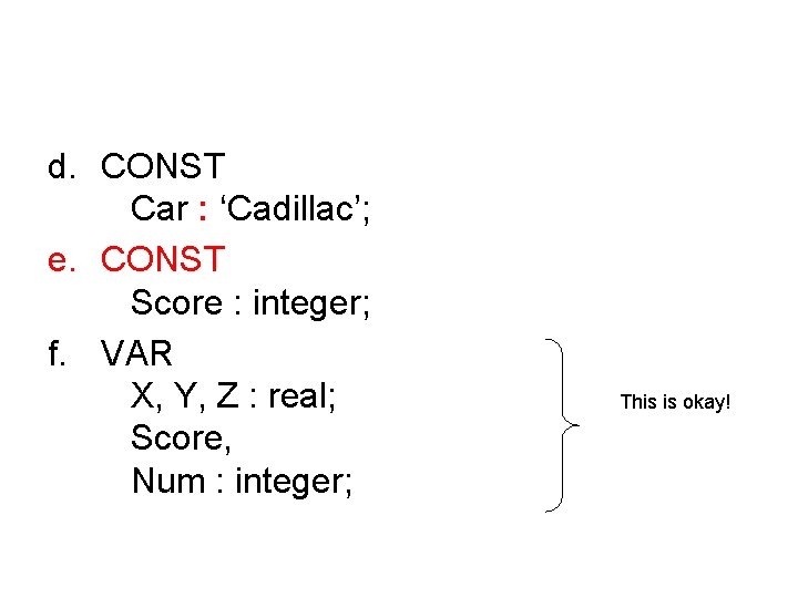 d. CONST Car : ‘Cadillac’; e. CONST Score : integer; f. VAR X, Y,