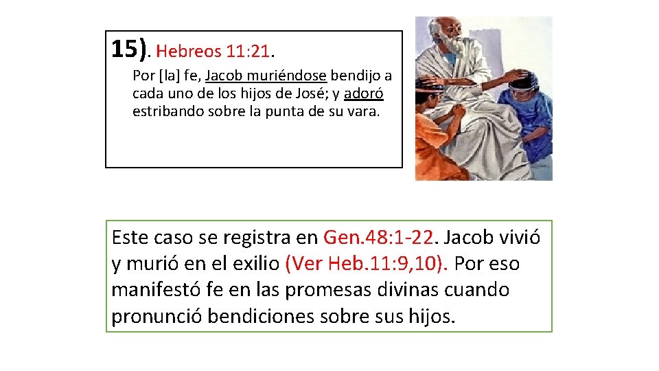 15). Hebreos 11: 21. Por [la] fe, Jacob muriéndose bendijo a cada uno de