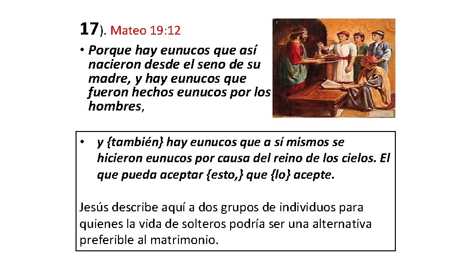 17). Mateo 19: 12 • Porque hay eunucos que así nacieron desde el seno