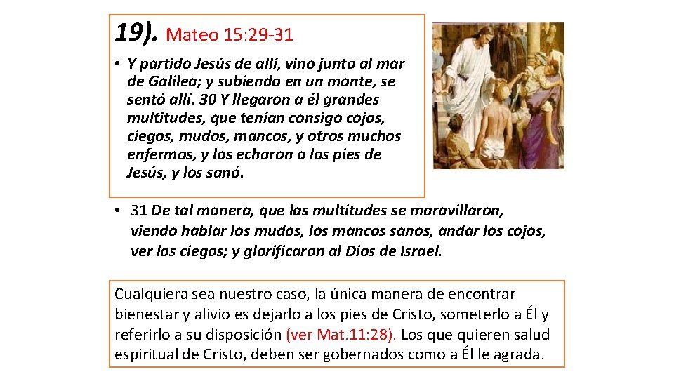 19). Mateo 15: 29 -31 • Y partido Jesús de allí, vino junto al