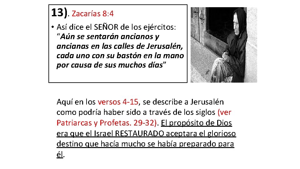 13). Zacarías 8: 4 • Así dice el SEÑOR de los ejércitos: “Aún se