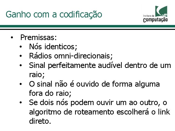 Ganho com a codificação • Premissas: • Nós identicos; • Rádios omni-direcionais; • Sinal Ganho com a codificação • Premissas: • Nós identicos; • Rádios omni-direcionais; • Sinal