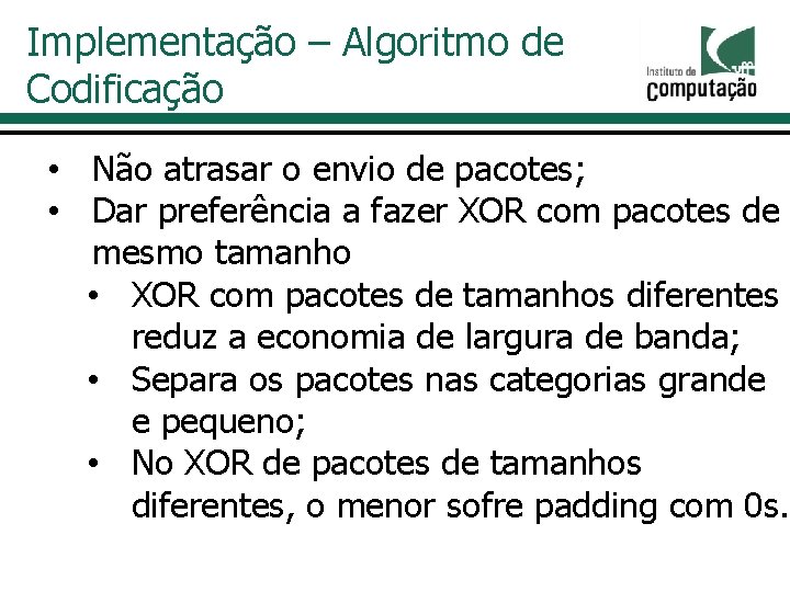 Implementação – Algoritmo de Codificação • Não atrasar o envio de pacotes; • Dar