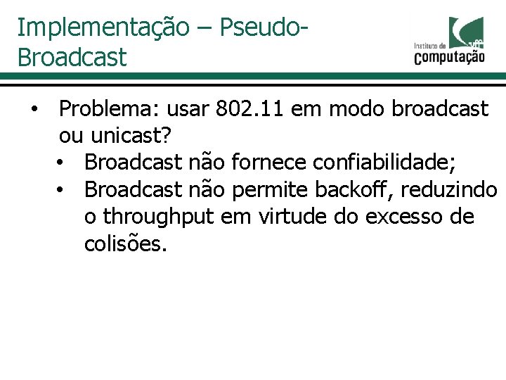 Implementação – Pseudo. Broadcast • Problema: usar 802. 11 em modo broadcast ou unicast?