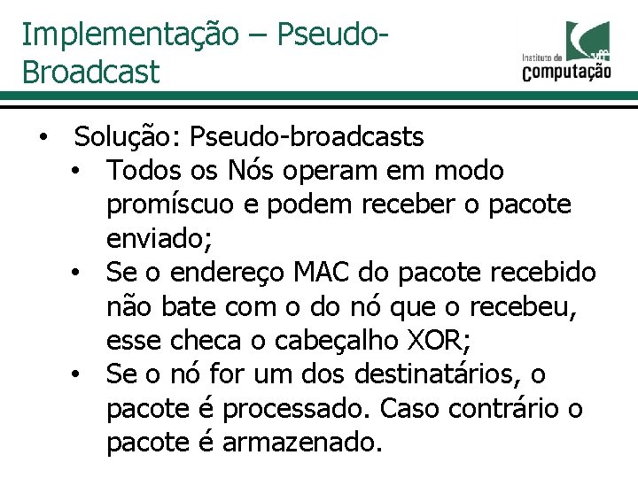 Implementação – Pseudo. Broadcast • Solução: Pseudo-broadcasts • Todos os Nós operam em modo Implementação – Pseudo. Broadcast • Solução: Pseudo-broadcasts • Todos os Nós operam em modo