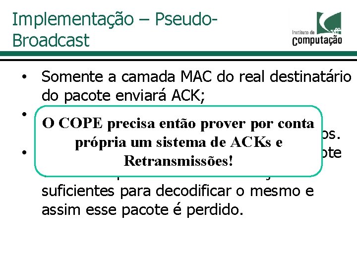 Implementação – Pseudo. Broadcast • Somente a camada MAC do real destinatário do pacote