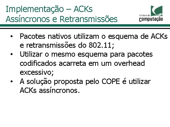 Implementação – ACKs Assíncronos e Retransmissões • Pacotes nativos utilizam o esquema de ACKs