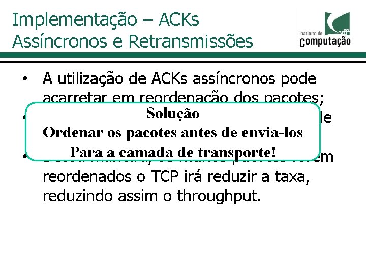 Implementação – ACKs Assíncronos e Retransmissões • A utilização de ACKs assíncronos pode acarretar
