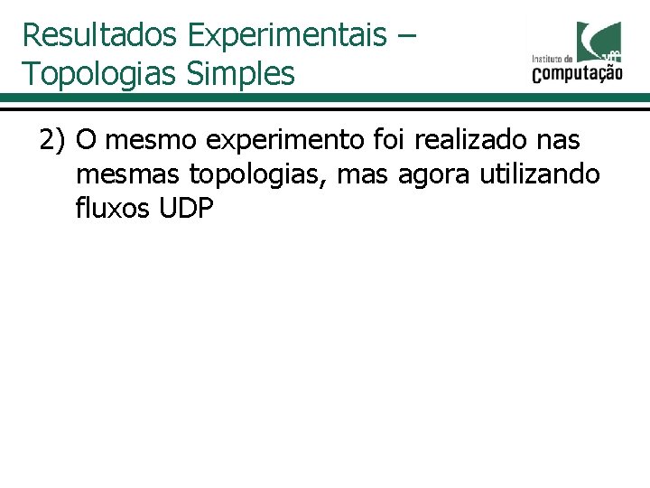 Resultados Experimentais – Topologias Simples 2) O mesmo experimento foi realizado nas mesmas topologias, Resultados Experimentais – Topologias Simples 2) O mesmo experimento foi realizado nas mesmas topologias,