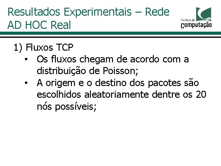 Resultados Experimentais – Rede AD HOC Real 1) Fluxos TCP • Os fluxos chegam