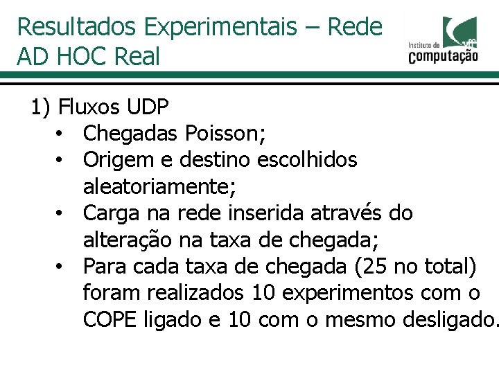 Resultados Experimentais – Rede AD HOC Real 1) Fluxos UDP • Chegadas Poisson; •