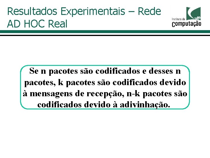 Resultados Experimentais – Rede AD HOC Real Se. Quanto n pacotes codificados e desses