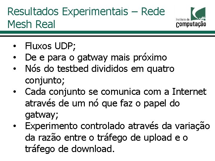 Resultados Experimentais – Rede Mesh Real • Fluxos UDP; • De e para o