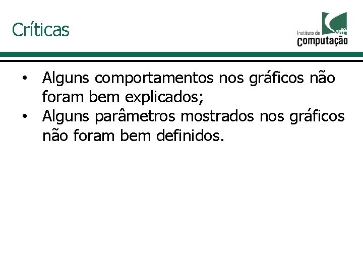 Críticas • Alguns comportamentos nos gráficos não foram bem explicados; • Alguns parâmetros mostrados