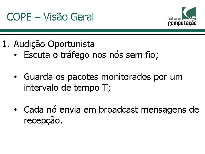 COPE – Visão Geral 1. Audição Oportunista • Escuta o tráfego nos nós sem