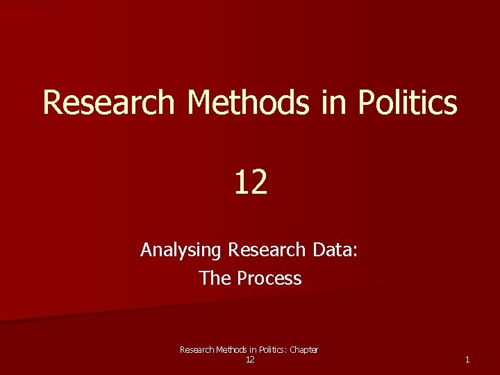 Research Methods in Politics 12 Analysing Research Data: The Process Research Methods in Politics: