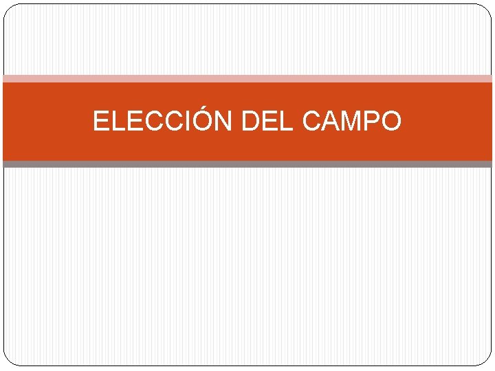 ELECCIÓN DEL CAMPO 