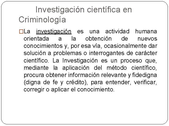 Investigación científica en Criminología �La investigación es una actividad humana orientada a la obtención