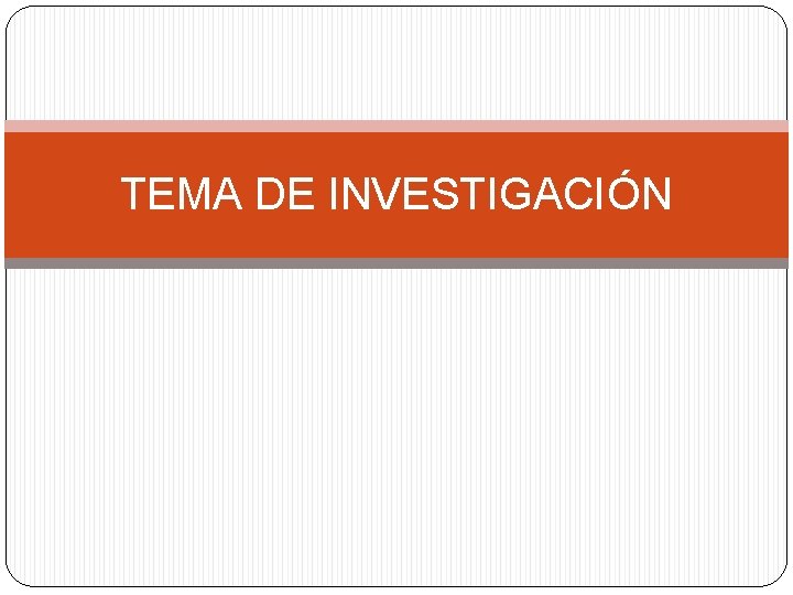 TEMA DE INVESTIGACIÓN 