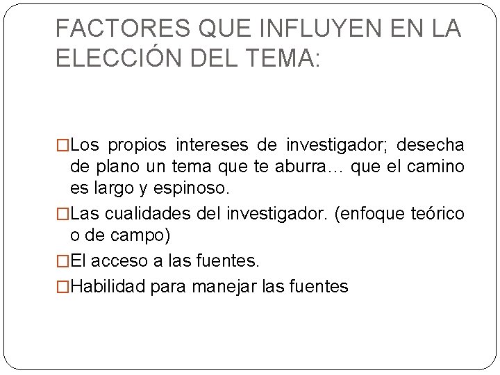 FACTORES QUE INFLUYEN EN LA ELECCIÓN DEL TEMA: �Los propios intereses de investigador; desecha