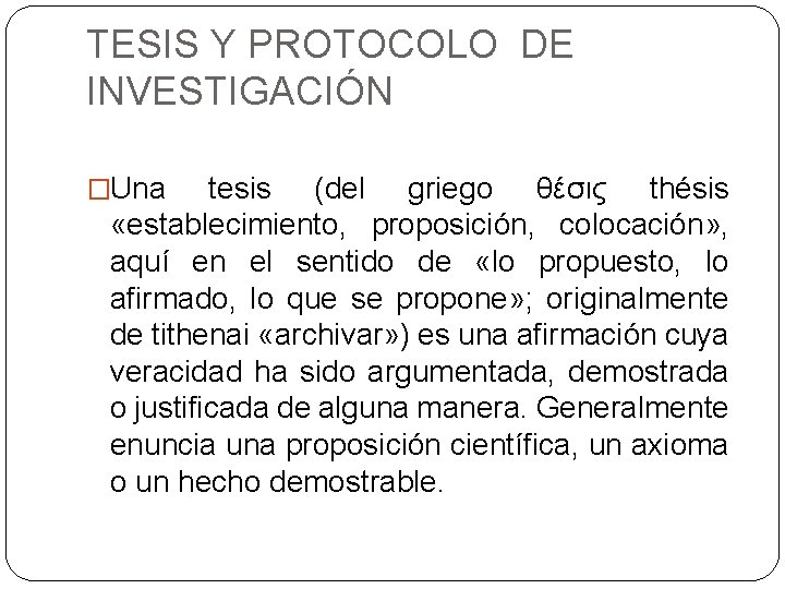 TESIS Y PROTOCOLO DE INVESTIGACIÓN �Una tesis (del griego θέσις thésis «establecimiento, proposición, colocación»