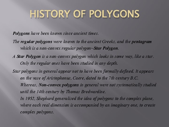 HISTORY OF POLYGONS Polygons have been known since ancient times. The regular polygons were