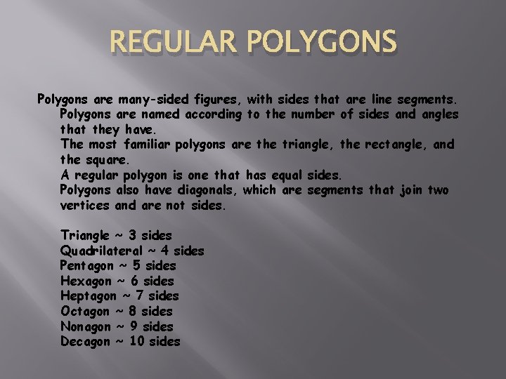 REGULAR POLYGONS Polygons are many-sided figures, with sides that are line segments. Polygons are