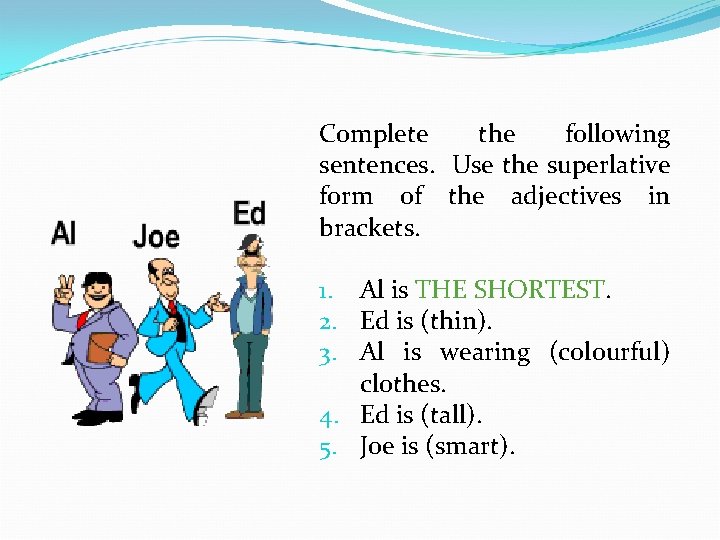 Complete the following sentences. Use the superlative form of the adjectives in brackets. 1.