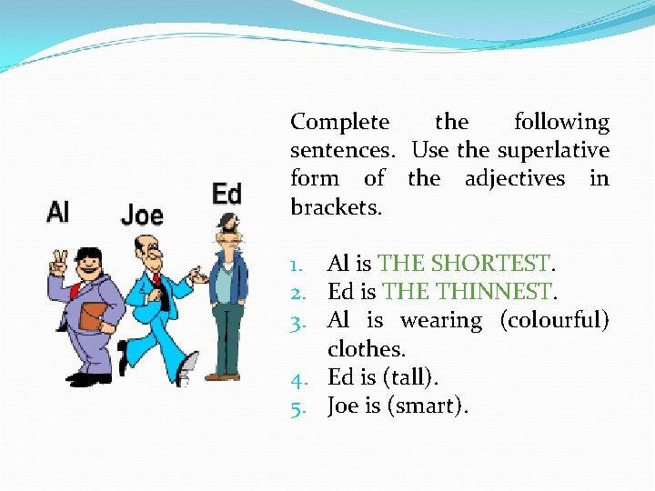 Complete the following sentences. Use the superlative form of the adjectives in brackets. 1.