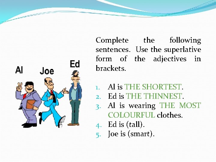 Complete the following sentences. Use the superlative form of the adjectives in brackets. 1.