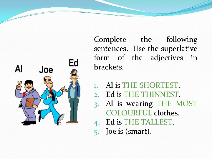 Complete the following sentences. Use the superlative form of the adjectives in brackets. 1.