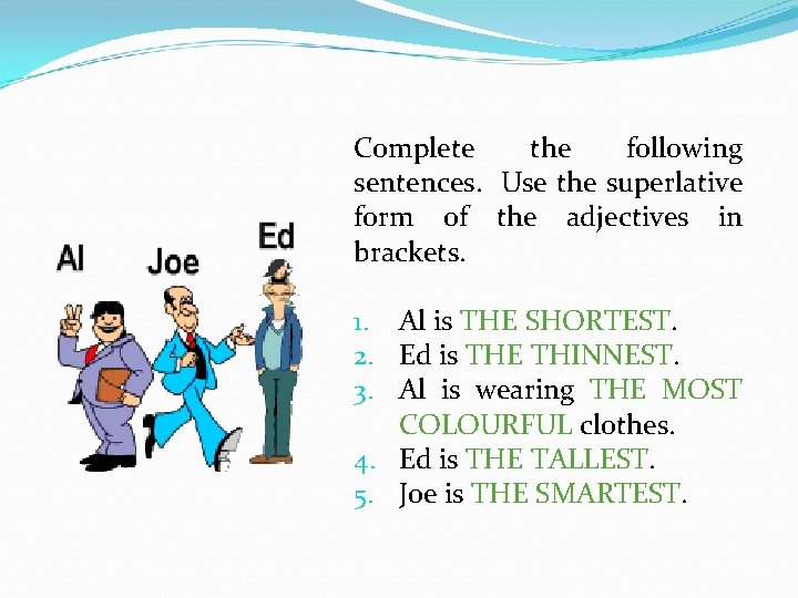 Complete the following sentences. Use the superlative form of the adjectives in brackets. 1.