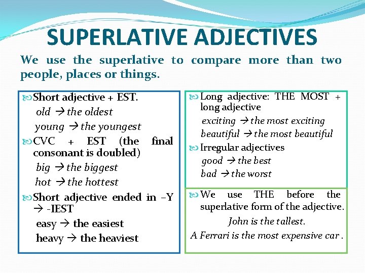 SUPERLATIVE ADJECTIVES We use the superlative to compare more than two people, places or