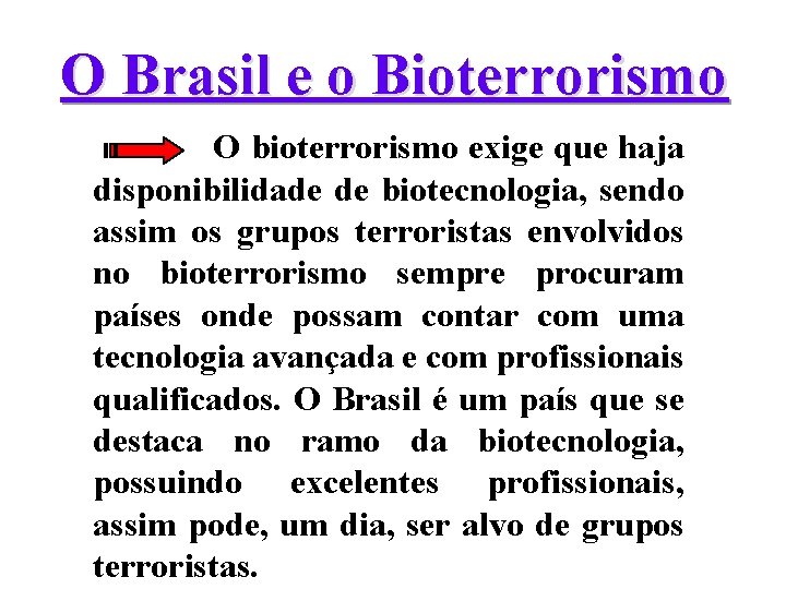 O Brasil e o Bioterrorismo O bioterrorismo exige que haja disponibilidade de biotecnologia, sendo