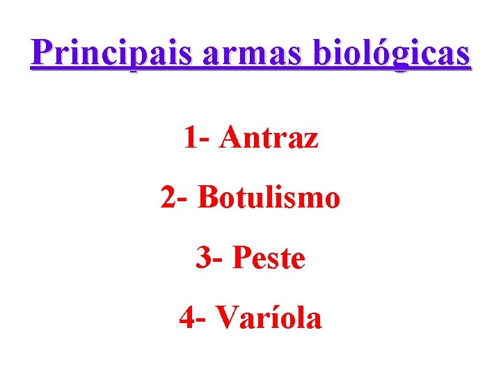 Principais armas biológicas 1 - Antraz 2 - Botulismo 3 - Peste 4 -