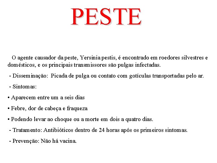 PESTE O agente causador da peste, Yersinia pestis, é encontrado em roedores silvestres e