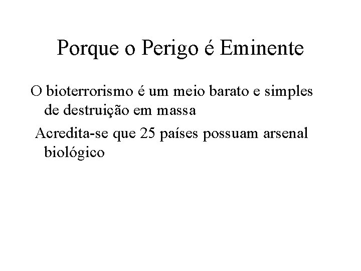 Porque o Perigo é Eminente O bioterrorismo é um meio barato e simples de