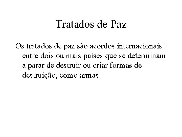 Tratados de Paz Os tratados de paz são acordos internacionais entre dois ou mais