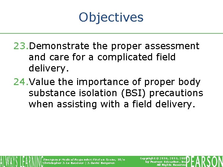 Objectives 23. Demonstrate the proper assessment and care for a complicated field delivery. 24.