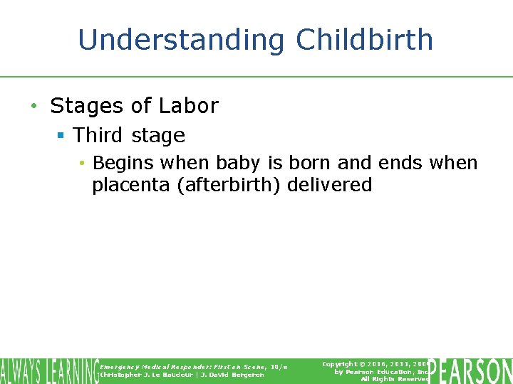 Understanding Childbirth • Stages of Labor § Third stage • Begins when baby is