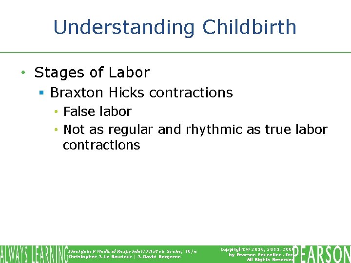 Understanding Childbirth • Stages of Labor § Braxton Hicks contractions • False labor •